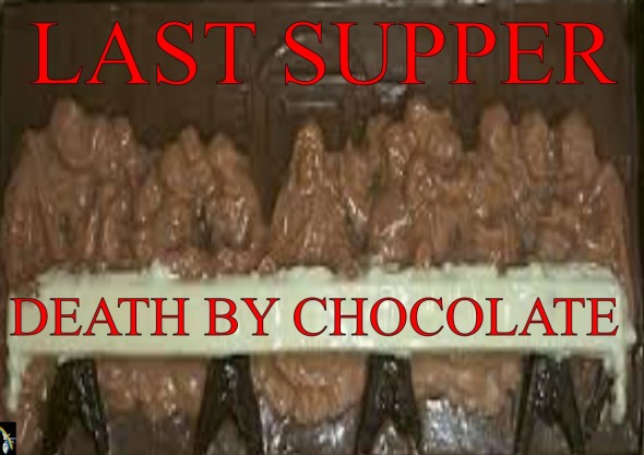 LAST SUPPER DEATH BY CHOCOLATE